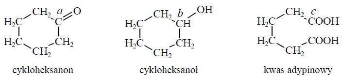Image 176 - Poniżej przedstawiono wzory: cykloheksanonu, cykloheksanolu i kwasu adypinowego. Literami a, b i c oznaczono wybrane atomy węgla.